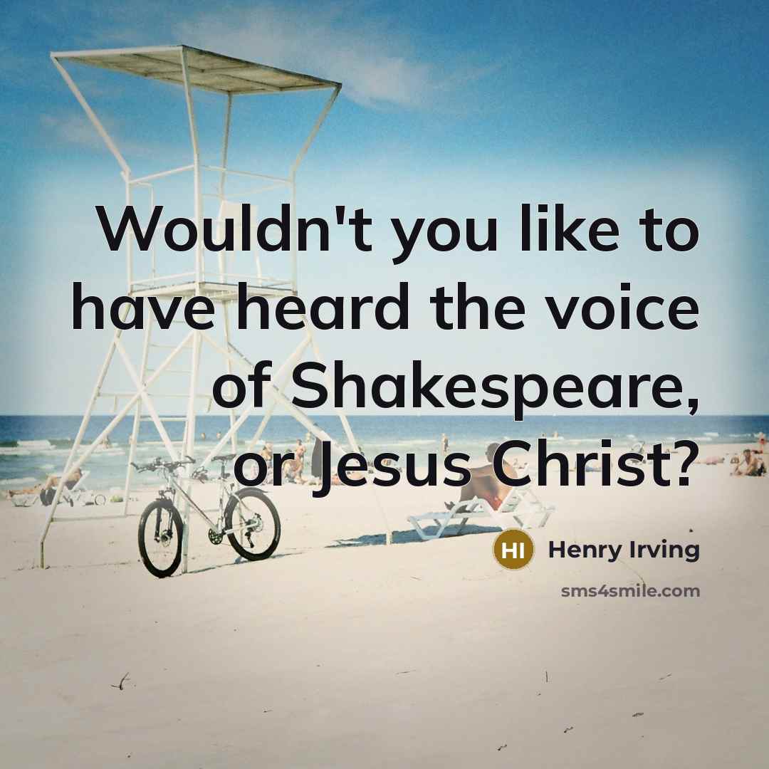 “Wouldn't you like to have heard the voice of Shakespeare,…” quote by Henry Irving