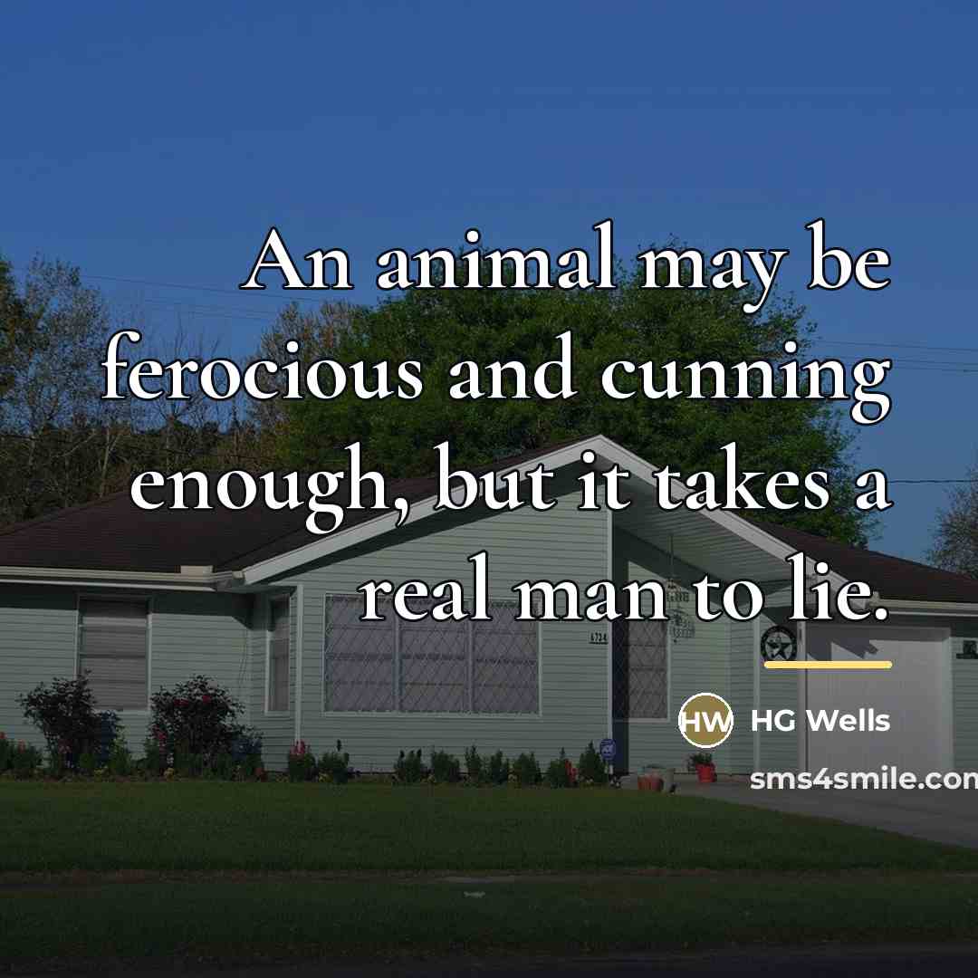 “An animal may be ferocious and cunning enough, but it…” quote by HG Wells