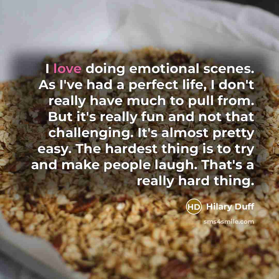 “I love doing emotional scenes. As I've had a perfect…” quote by Hilary Duff