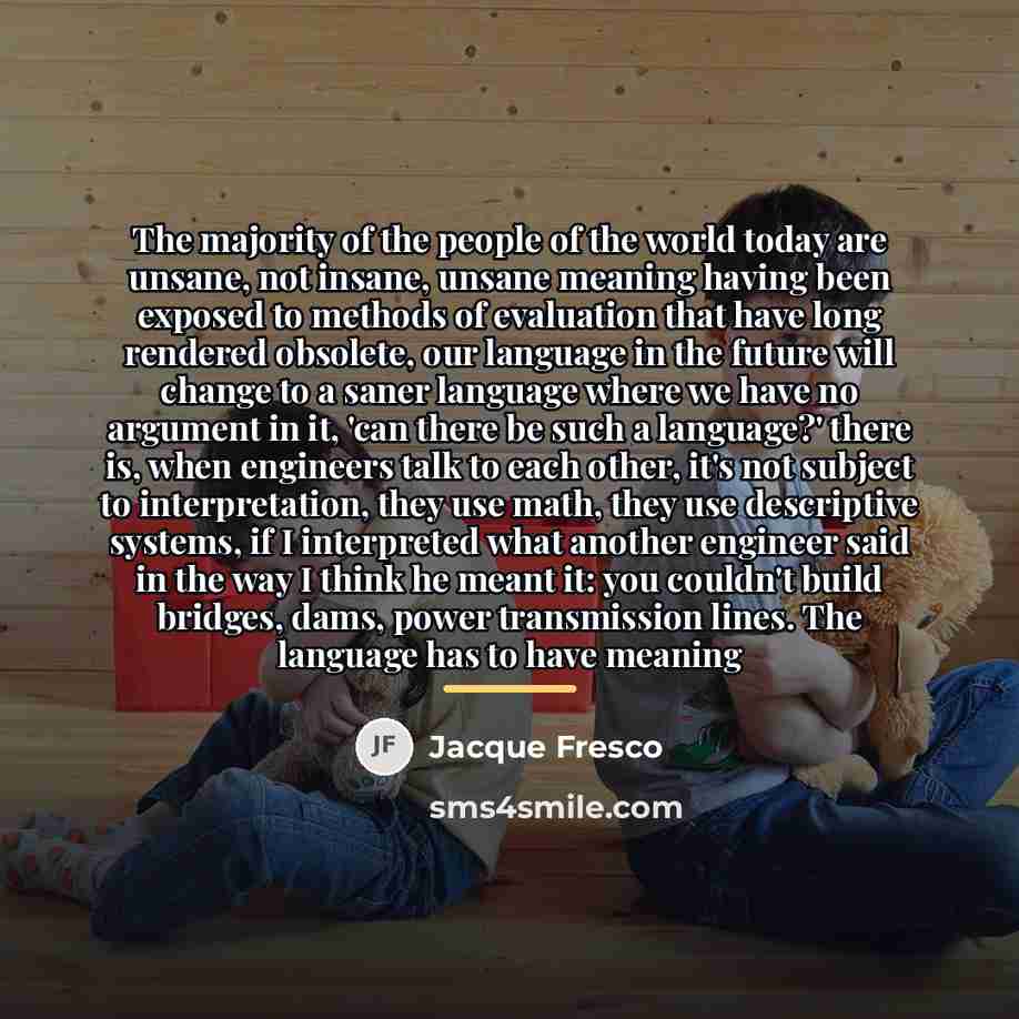 “The majority of the people of the world today are…” quote by Jacque Fresco