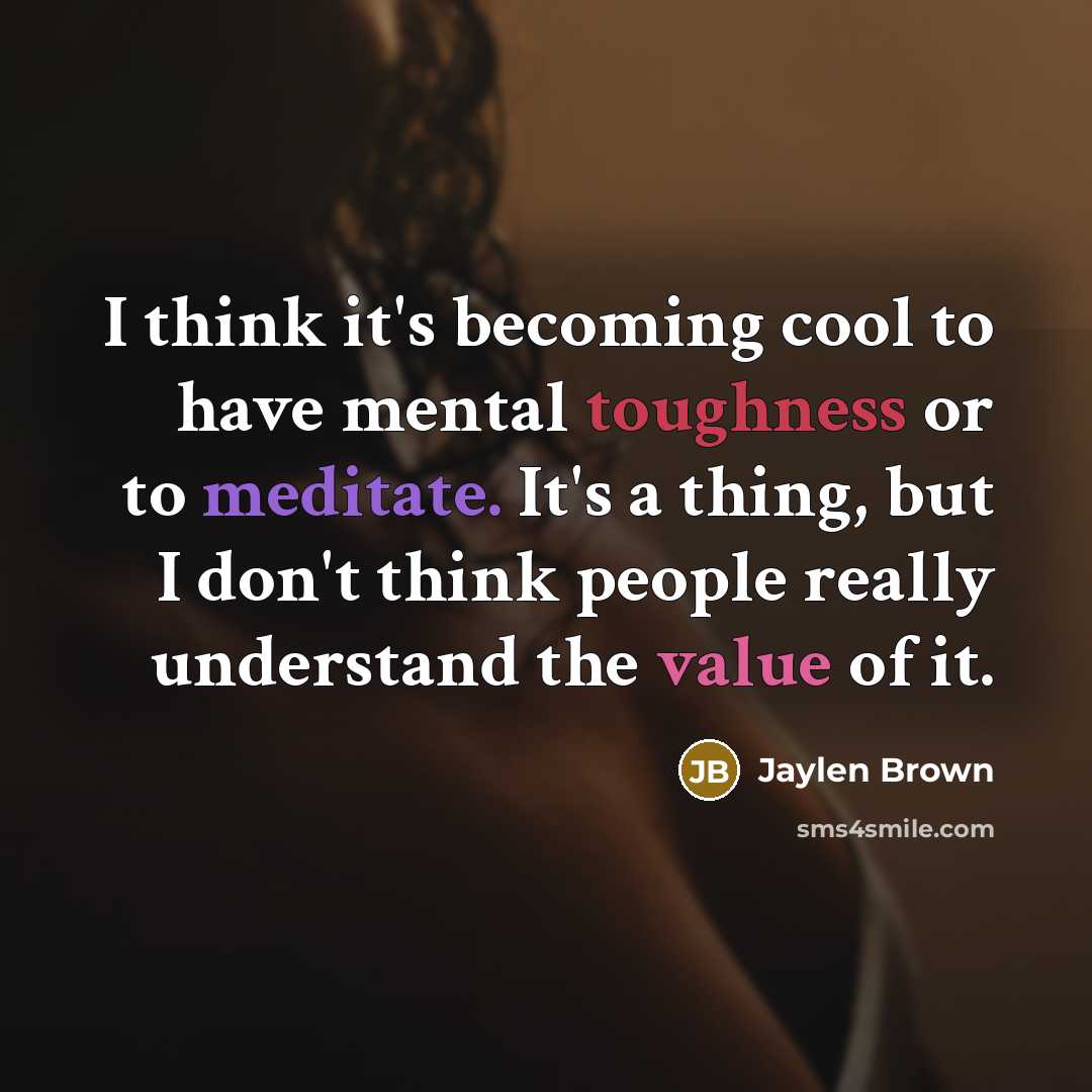 “I think it's becoming cool to have mental toughness or…” quote by Jaylen Brown
