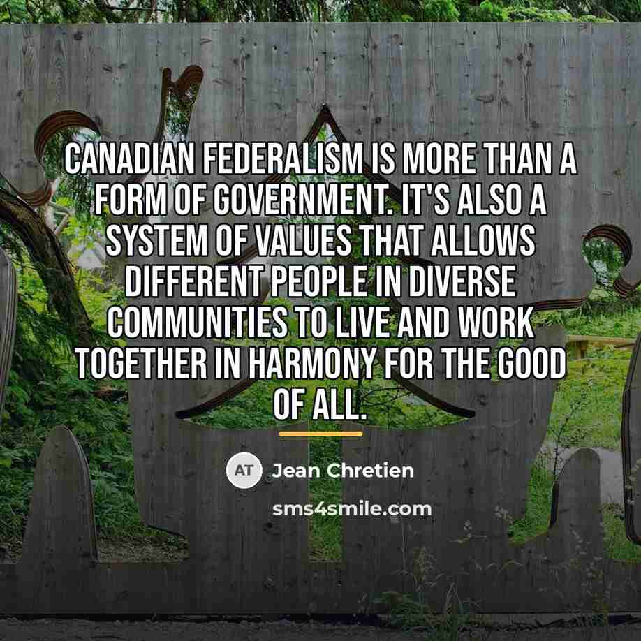 “Canadian federalism is more than a form of government. It's…” quote by Jean Chretien