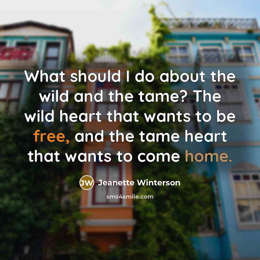 “What should I do about the wild and the tame?…” quote by Jeanette Winterson