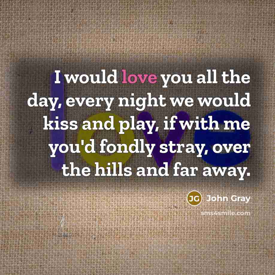 “I would love you all the day, every night we…” quote by John Gray