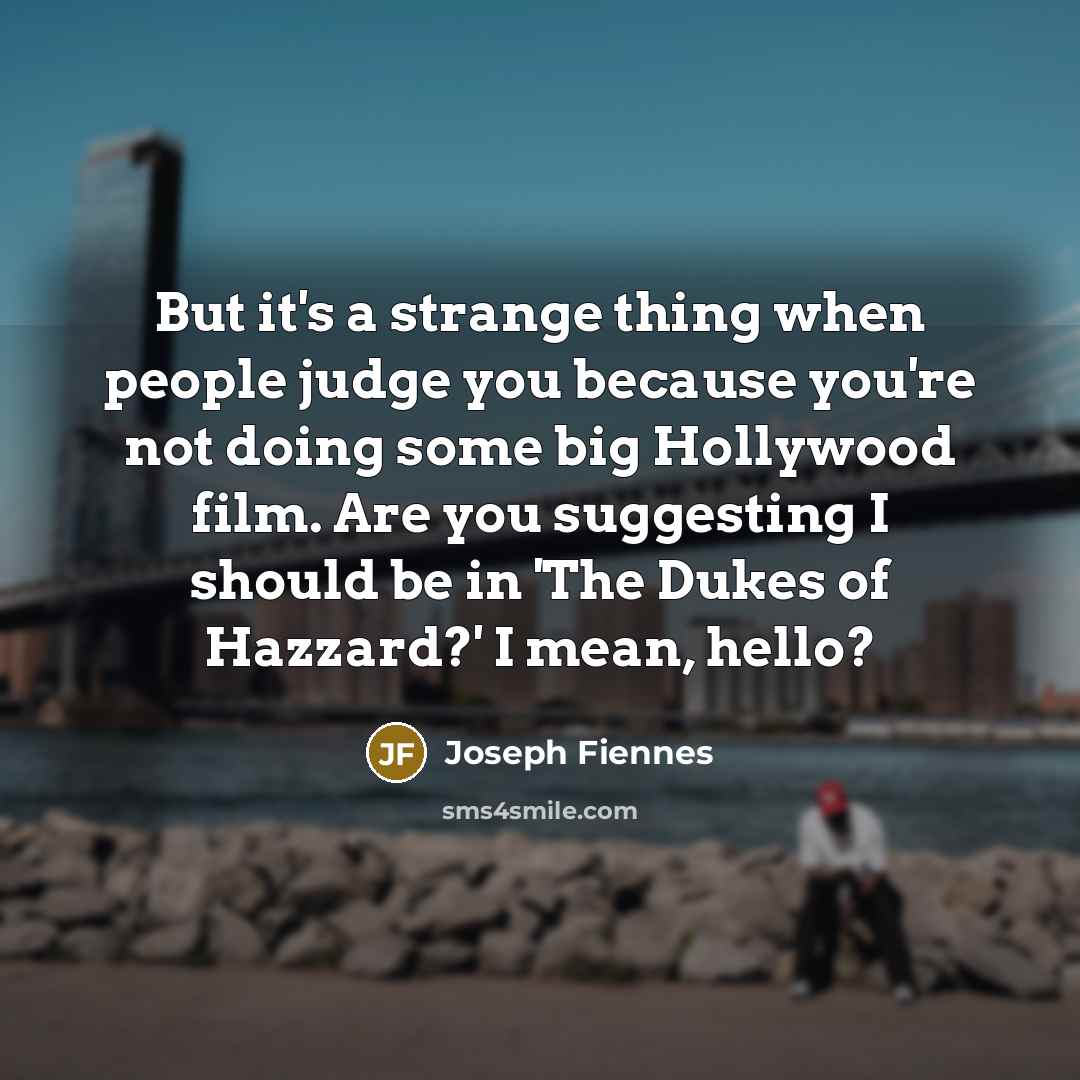 “But it's a strange thing when people judge you because…” quote by Joseph Fiennes