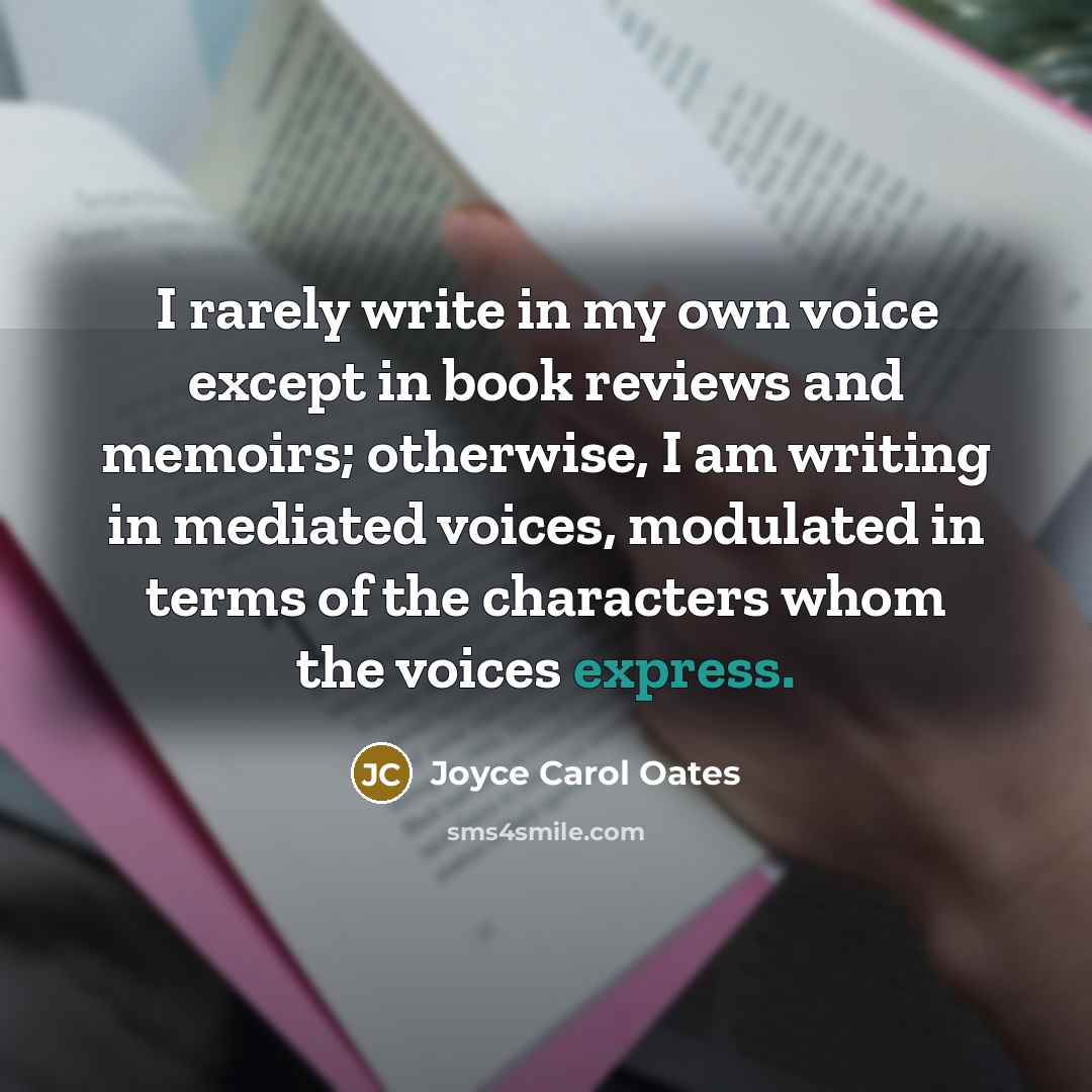“I rarely write in my own voice except in book…” quote by Joyce Carol Oates