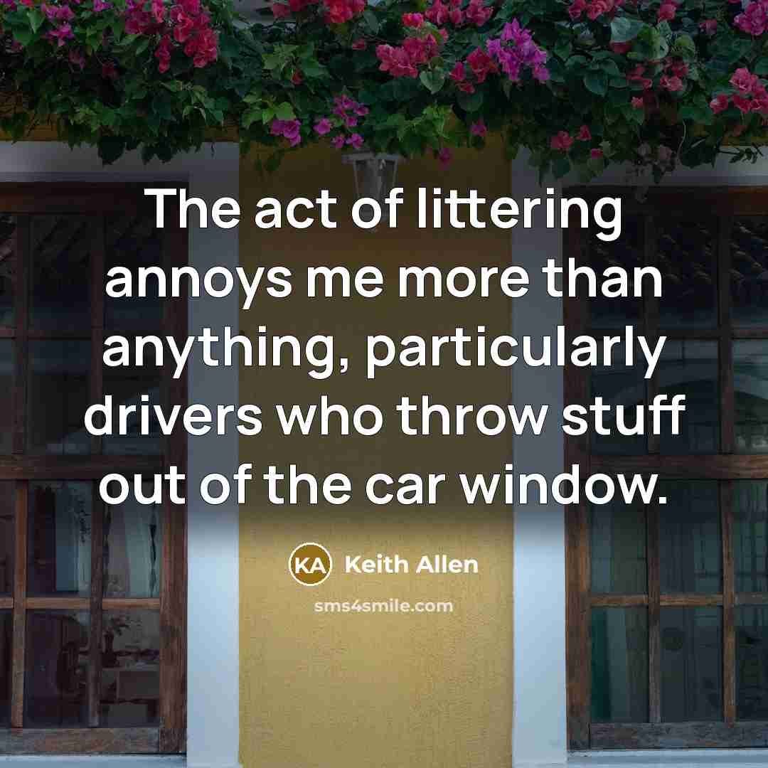 “The act of littering annoys me more than anything, particularly…” quote by Keith Allen
