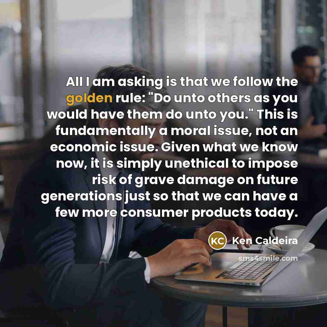 “All I am asking is that we follow the golden…” quote by Ken Caldeira