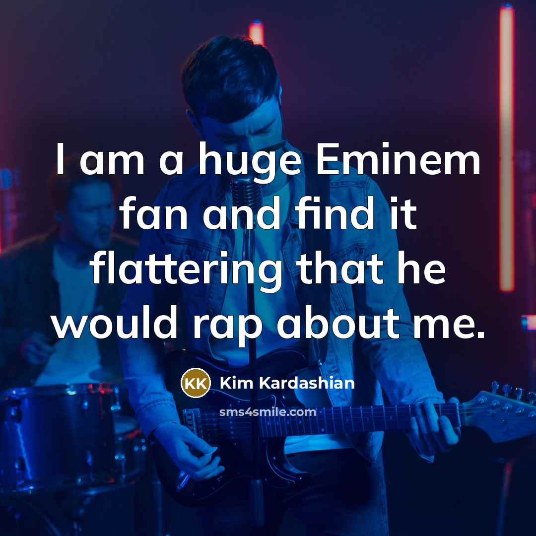 “I am a huge Eminem fan and find it flattering…” quote by Kim Kardashian