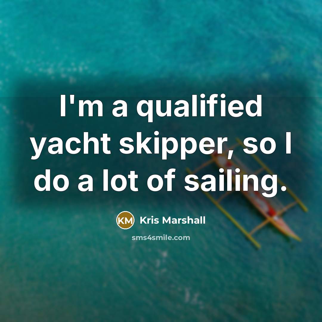 “I'm a qualified yacht skipper, so I do a lot…” quote by Kris Marshall