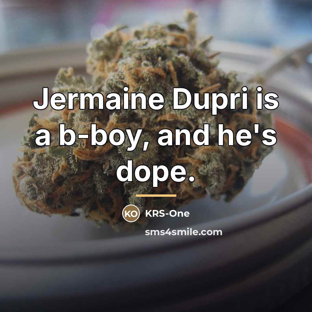 “Jermaine Dupri is a b-boy, and he's dope.…” quote by KRS-One