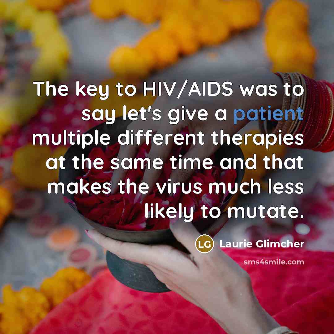 “The key to HIV/AIDS was to say let's give a…” quote by Laurie Glimcher
