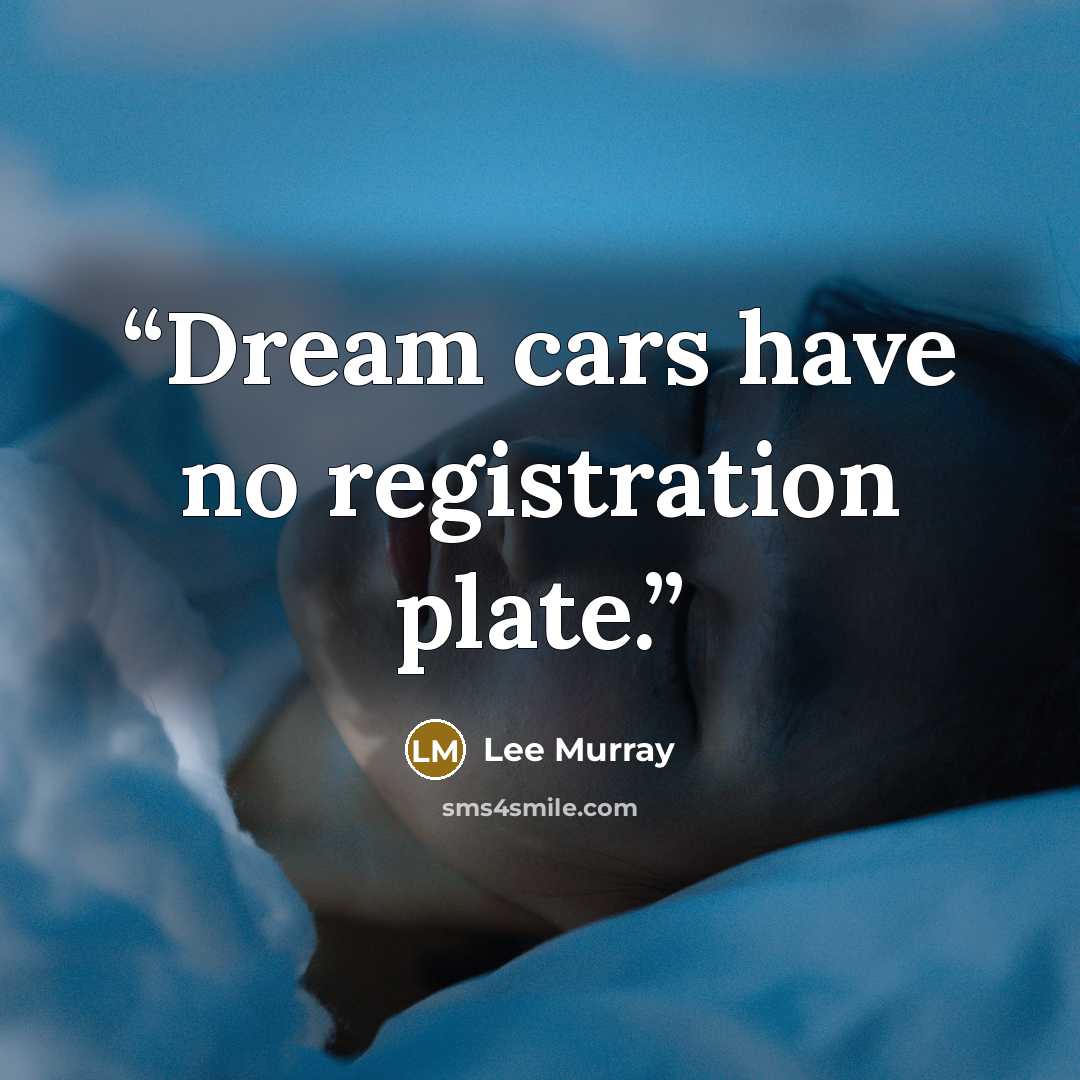 “Dream cars have no registration plate.” quote by Lee Murray