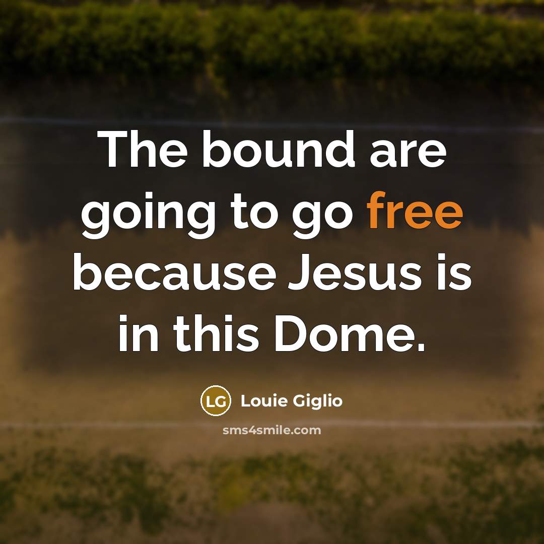 “The bound are going to go free because Jesus is…” quote by Louie Giglio