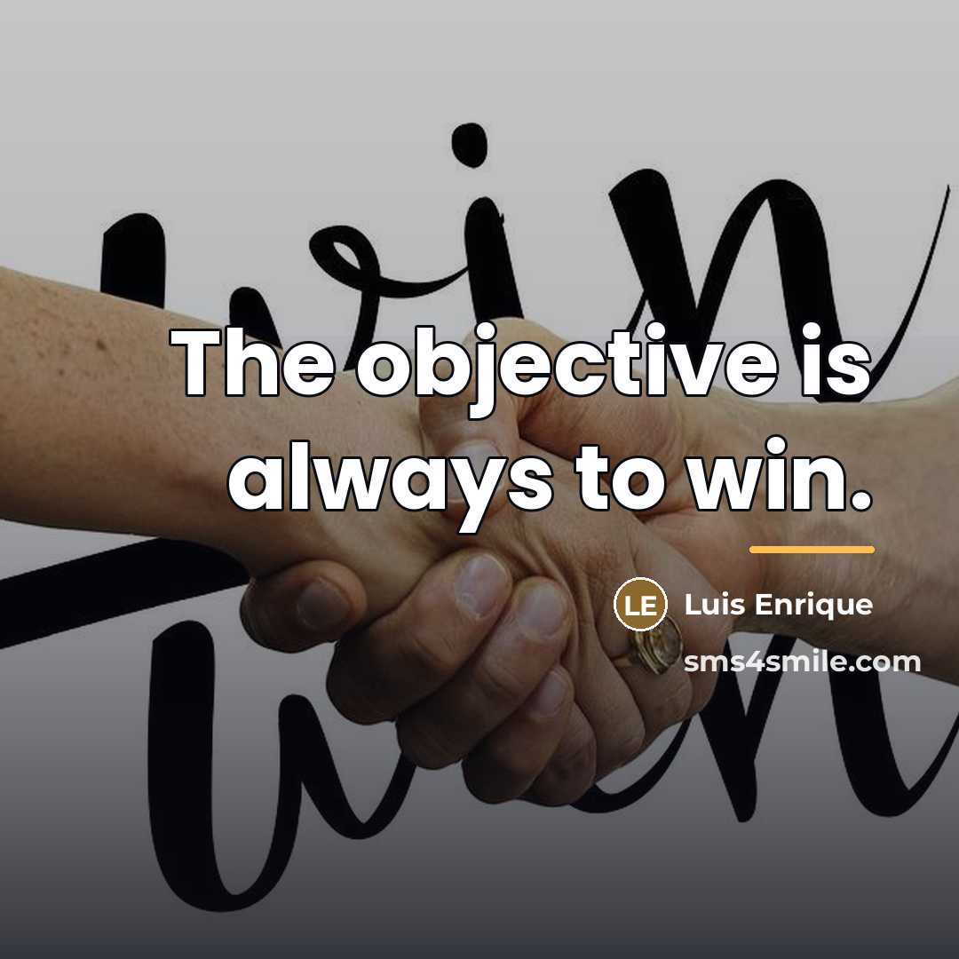 “The objective is always to win.…” quote by Luis Enrique