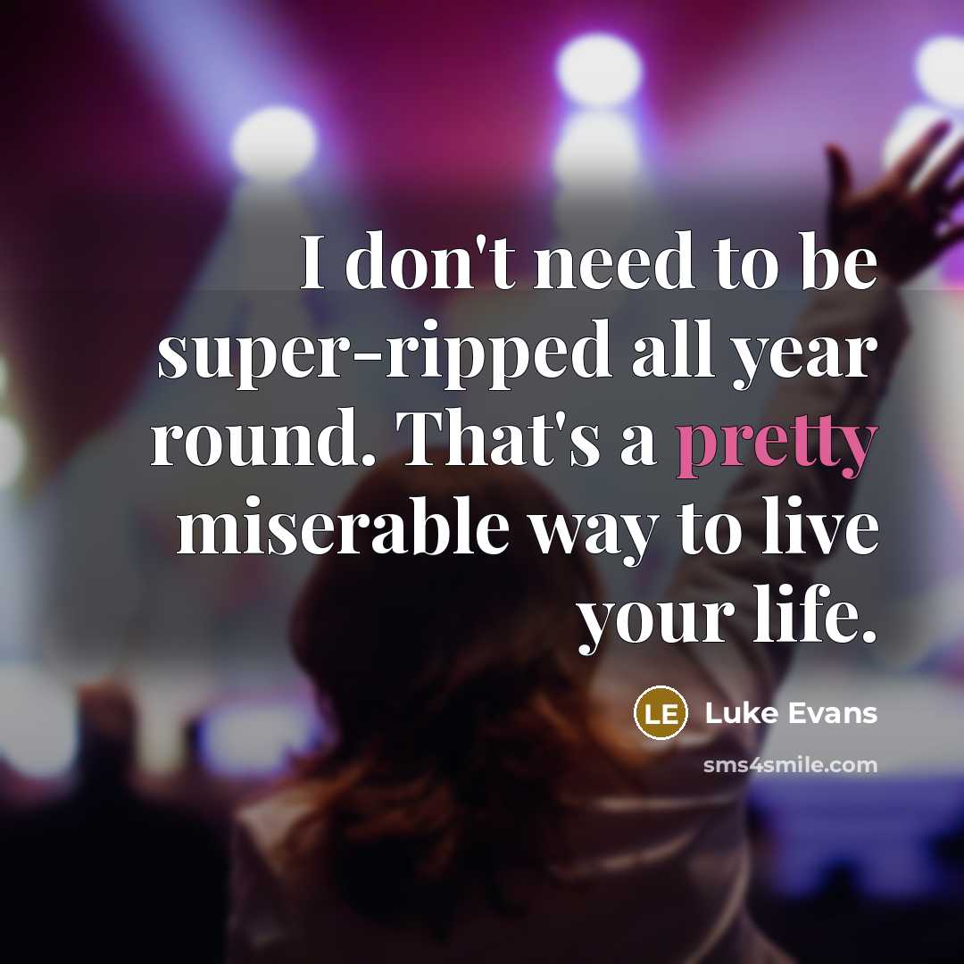 “I don't need to be super-ripped all year round. That's…” quote by Luke Evans