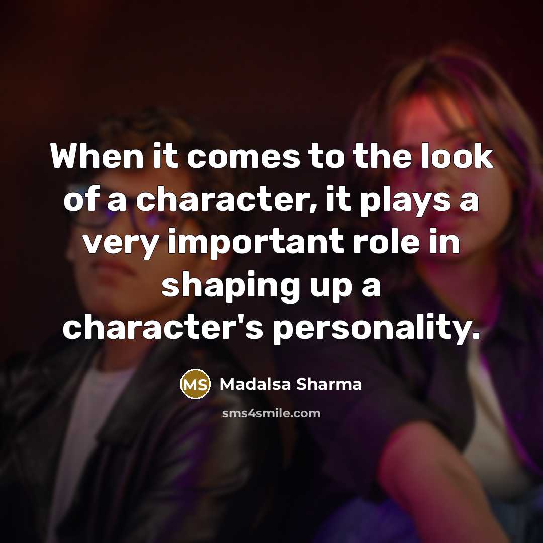 “When it comes to the look of a character, it…” quote by Madalsa Sharma