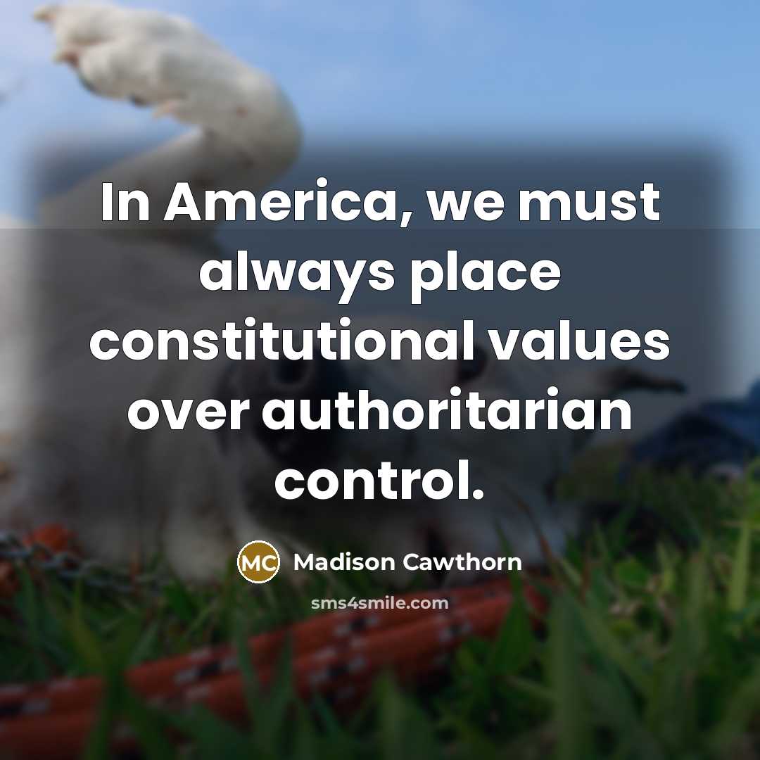 “In America, we must always place constitutional values over authoritarian…” quote by Madison Cawthorn