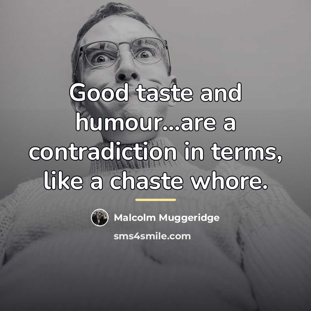 “Good taste and humour...are a contradiction in terms, like a…” quote by Malcolm Muggeridge