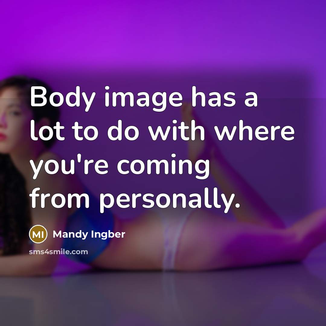 “Body image has a lot to do with where you're…” quote by Mandy Ingber