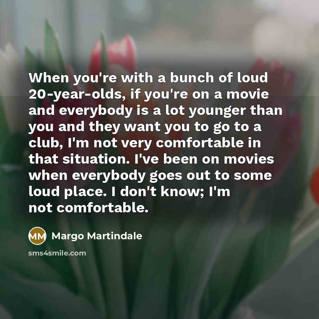 “When you're with a bunch of loud 20-year-olds, if you're…” quote by Margo Martindale