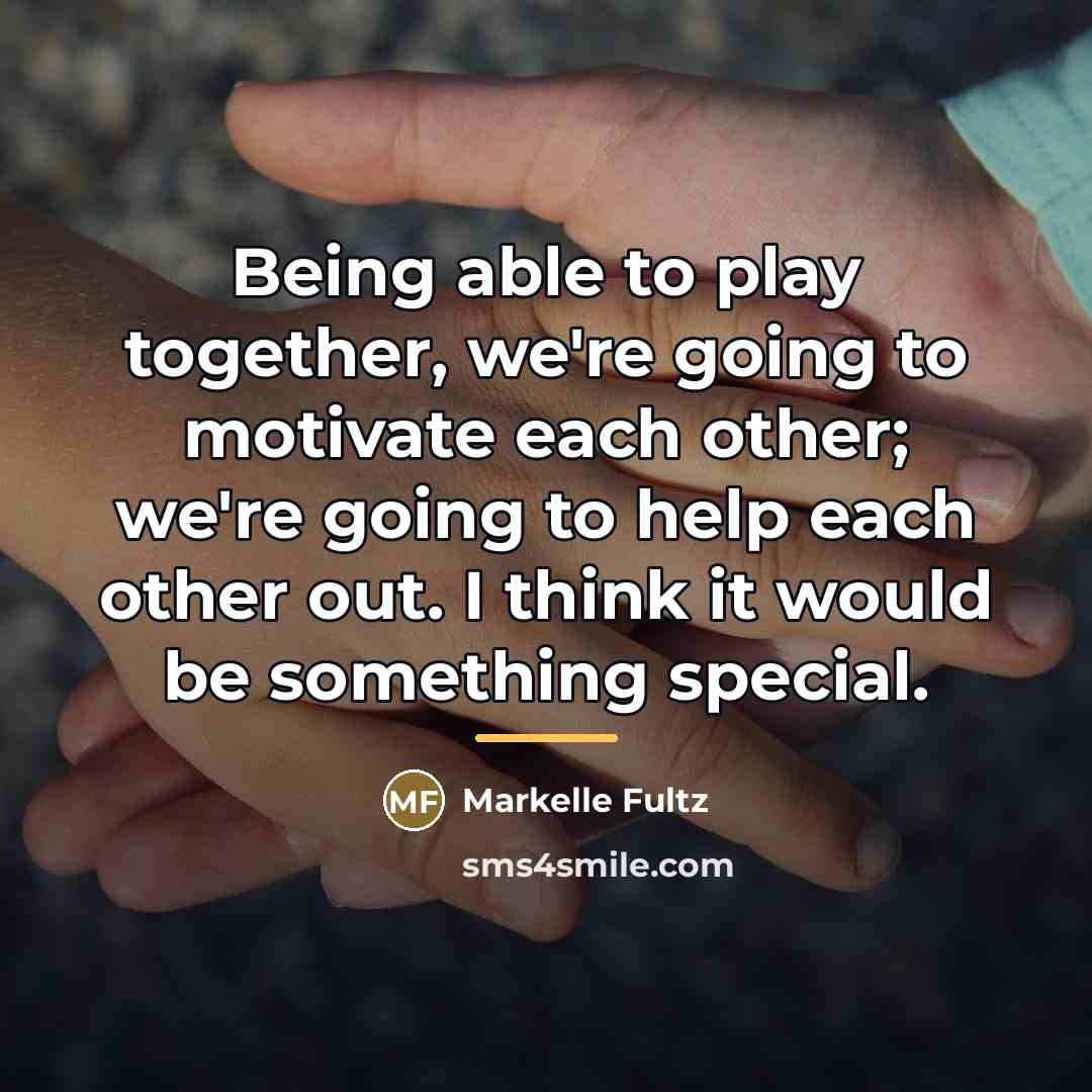 “Being able to play together, we're going to motivate each…” quote by Markelle Fultz