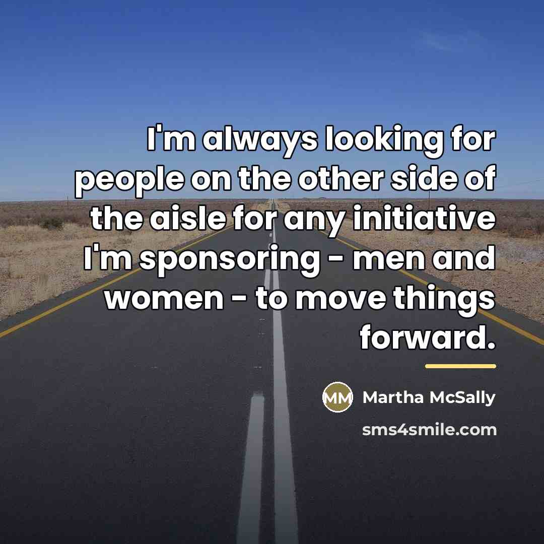 “I'm always looking for people on the other side of…” quote by Martha McSally