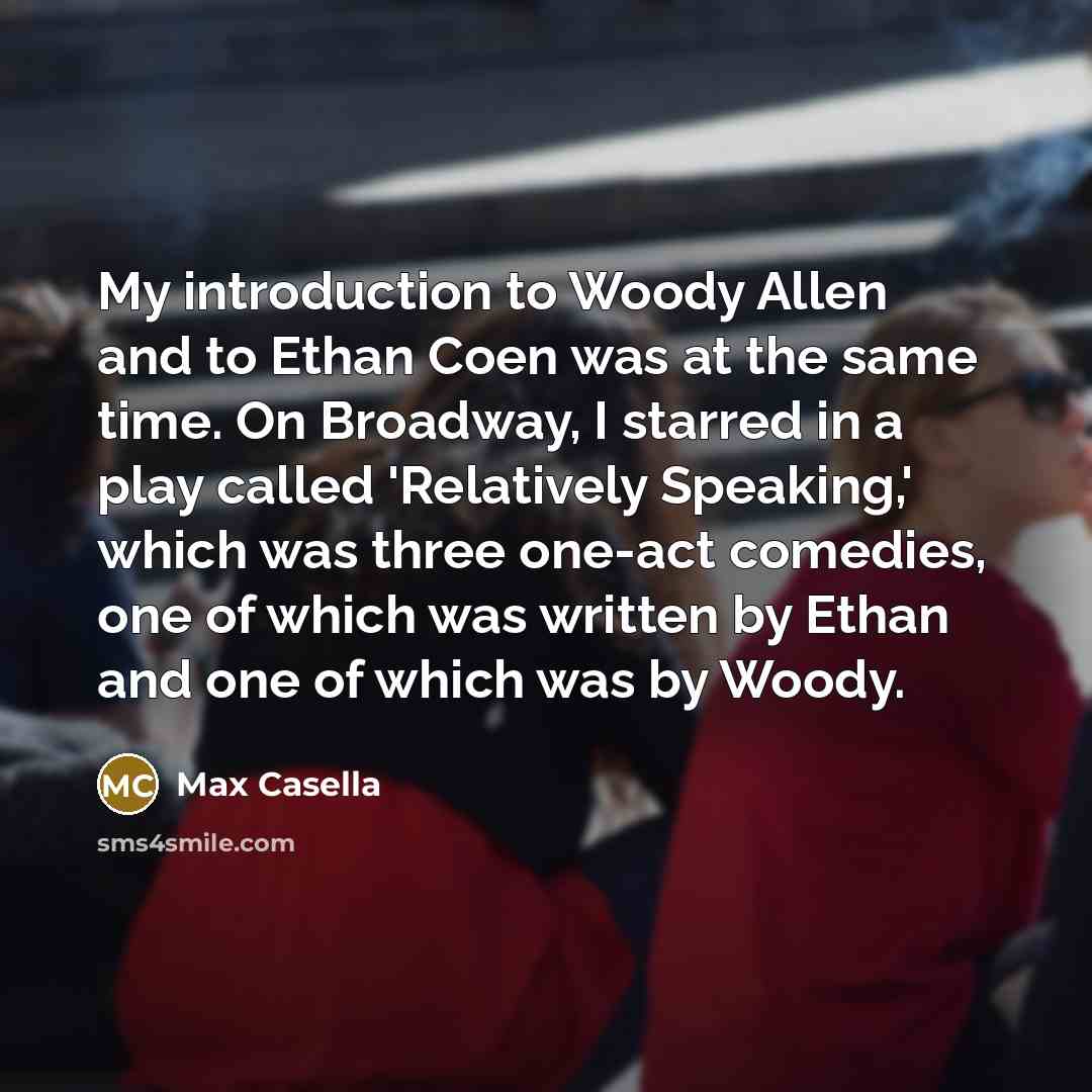 “My introduction to Woody Allen and to Ethan Coen was…” quote by Max Casella