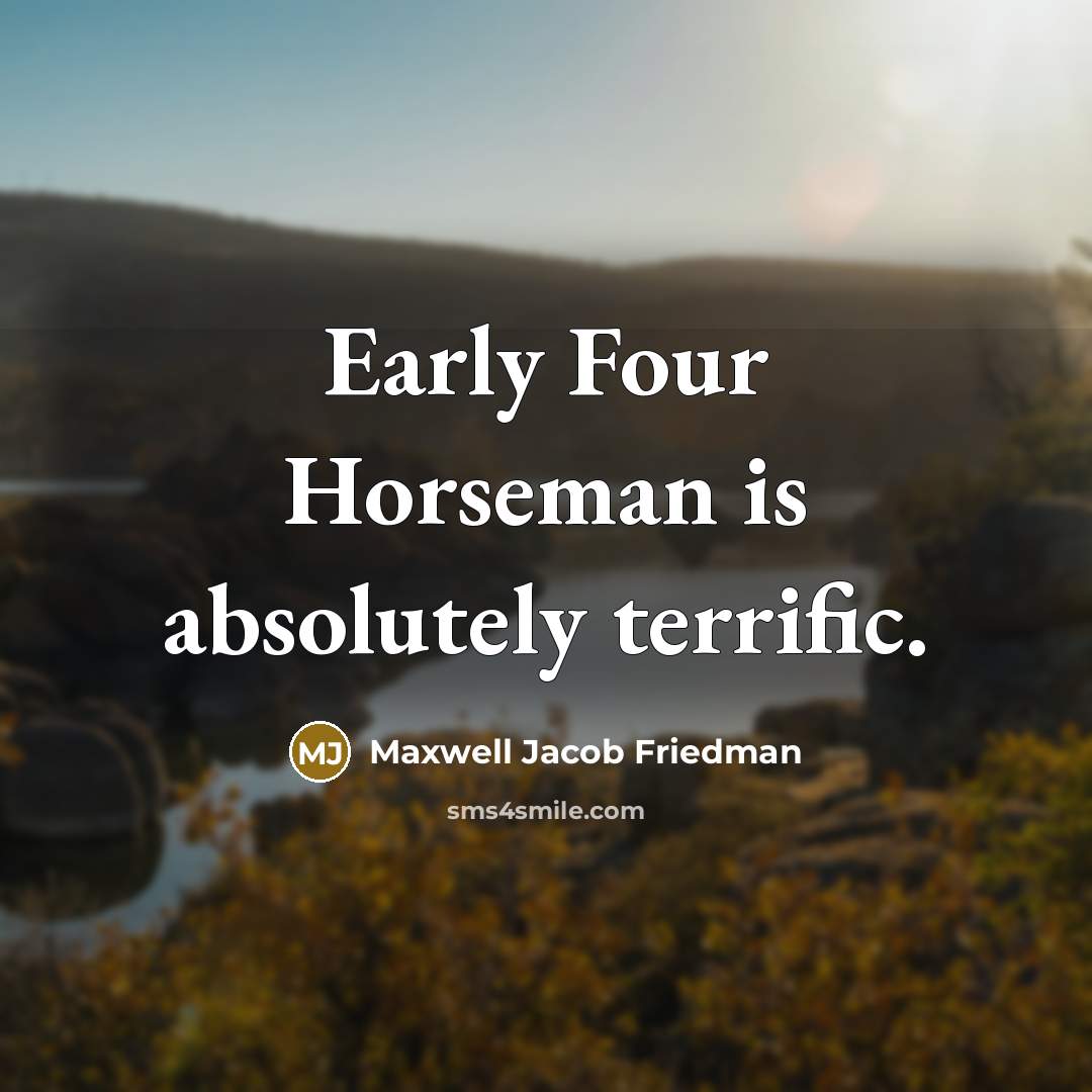 “Early Four Horseman is absolutely terrific.…” quote by Maxwell Jacob Friedman