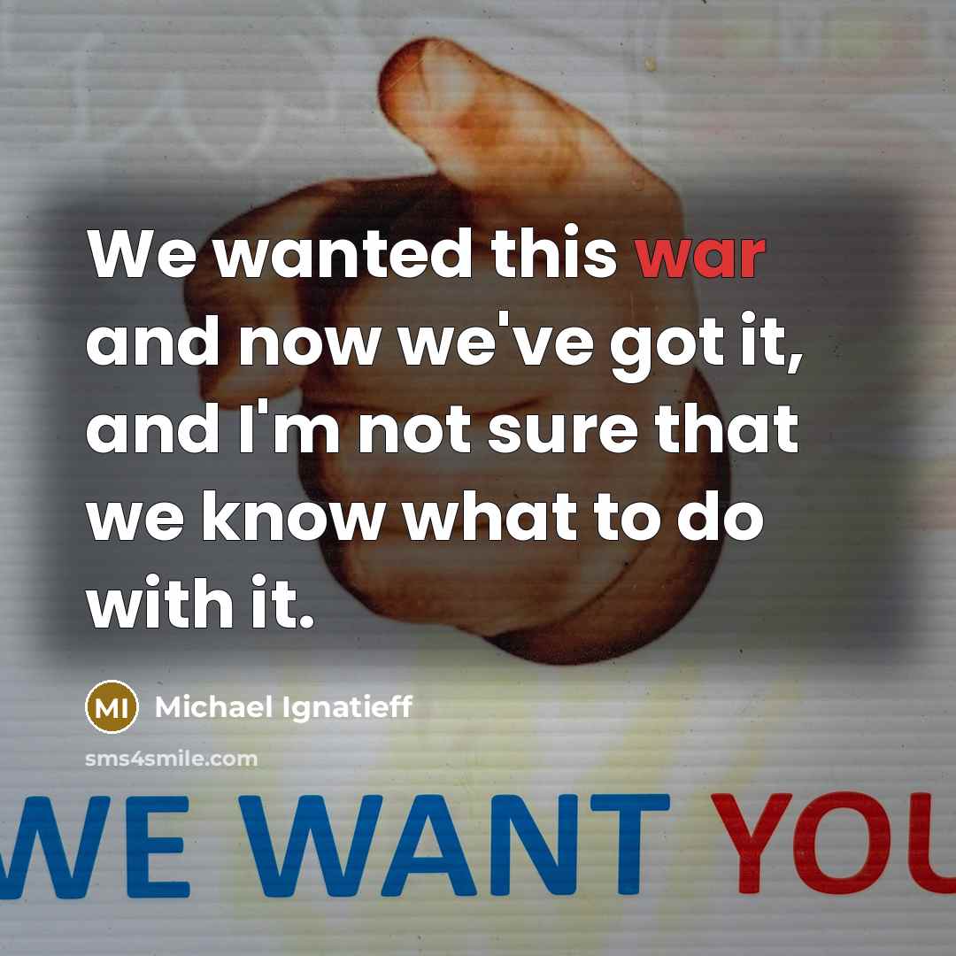 “We wanted this war and now we've got it, and…” quote by Michael Ignatieff