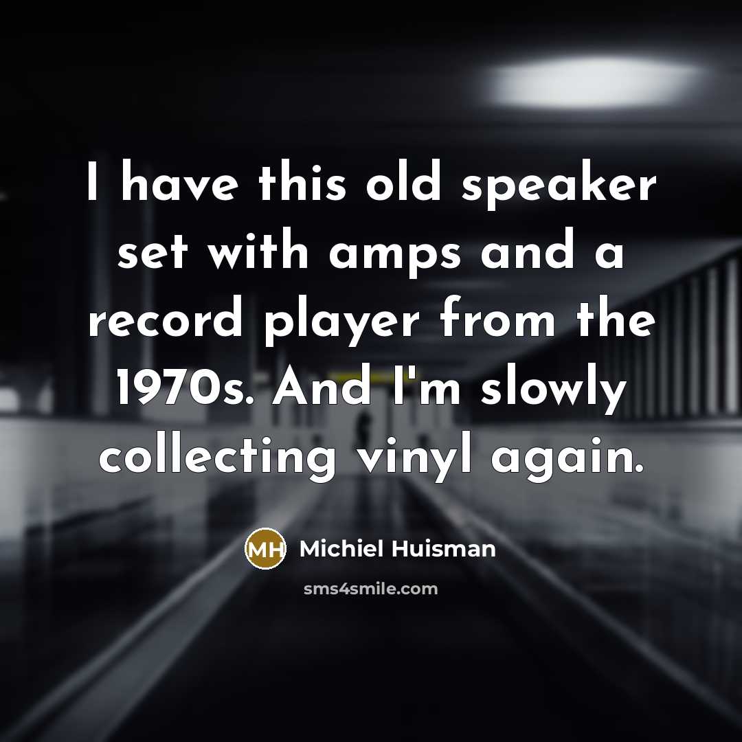 “I have this old speaker set with amps and a…” quote by Michiel Huisman