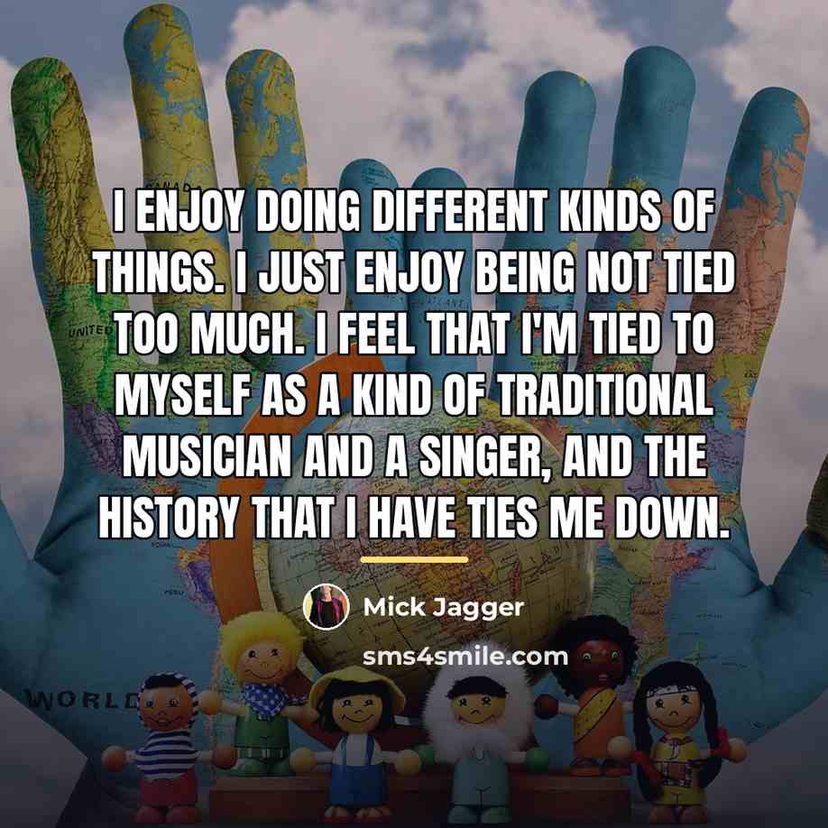 “I enjoy doing different kinds of things. I just enjoy…” quote by Mick Jagger
