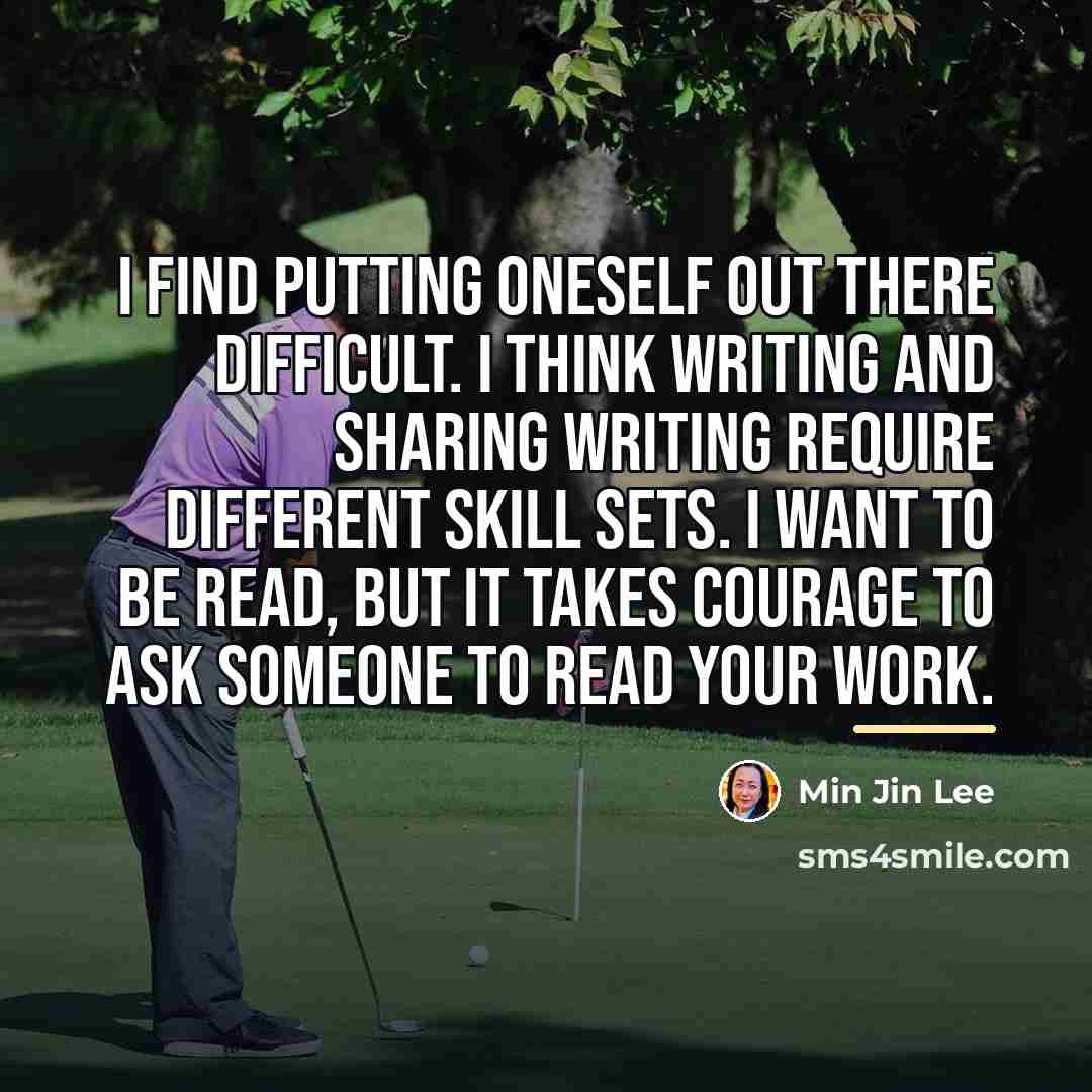 “I find putting oneself out there difficult. I think writing…” quote by Min Jin Lee