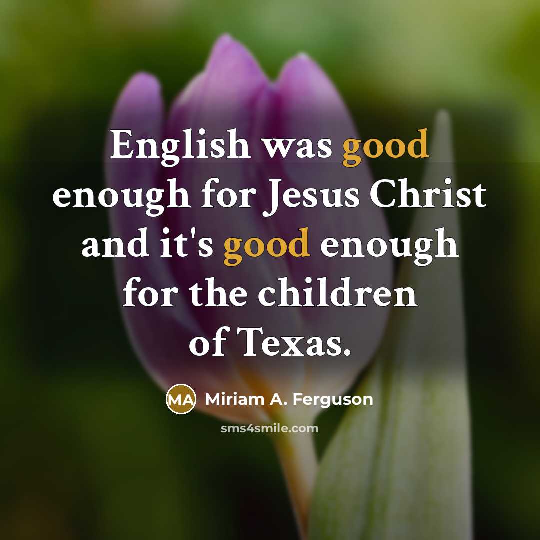 “English was good enough for Jesus Christ and it's good…” quote by Miriam A. Ferguson