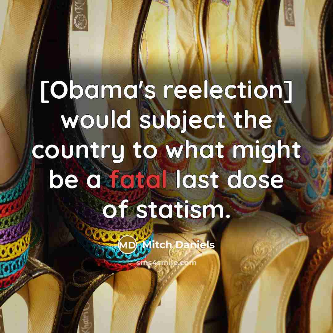 “[Obama's reelection] would subject the country to what might be…” quote by Mitch Daniels