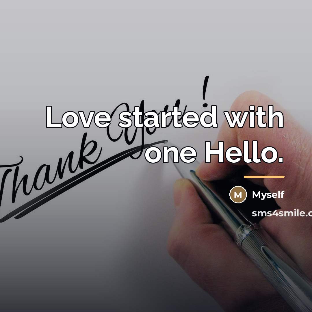 “Love started with one Hello.…” quote by Myself
