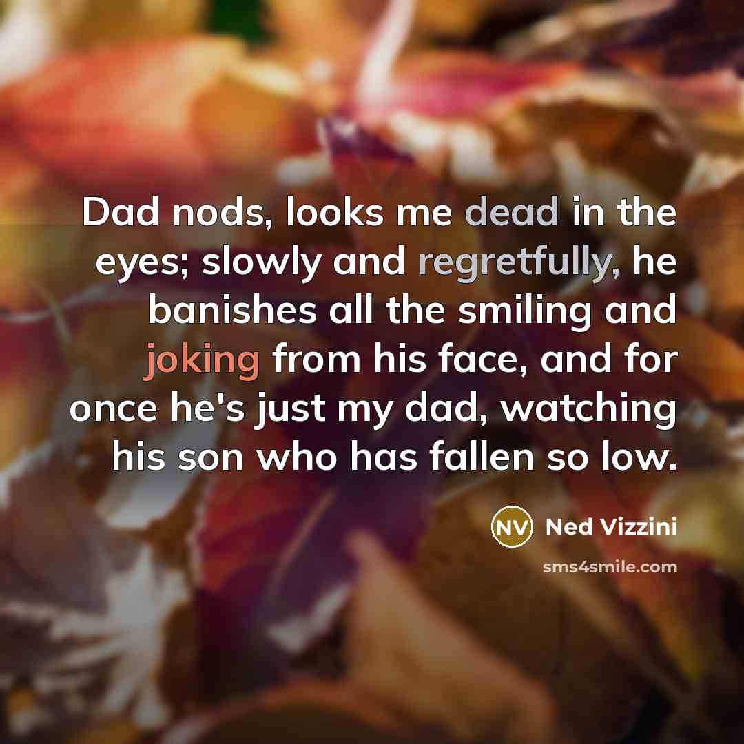“Dad nods, looks me dead in the eyes; slowly and…” quote by Ned Vizzini