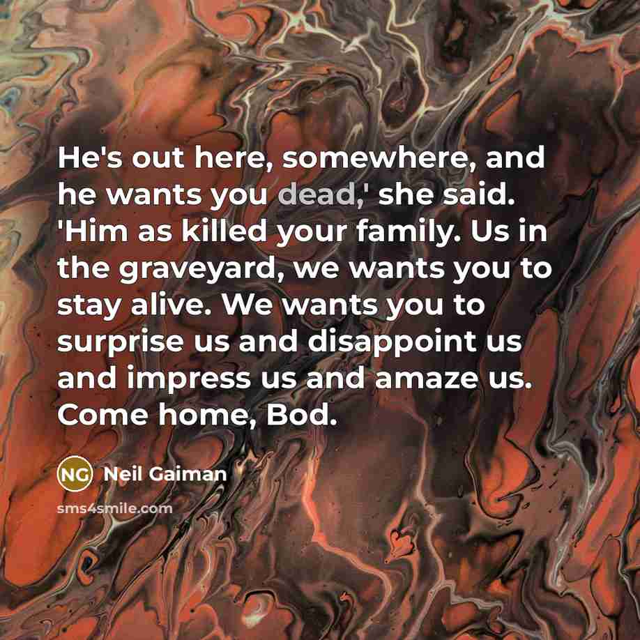 “He's out here, somewhere, and he wants you dead,' she…” quote by Neil Gaiman