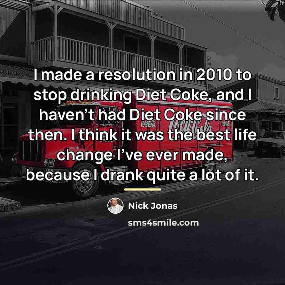 “I made a resolution in 2010 to stop drinking Diet…” quote by Nick Jonas