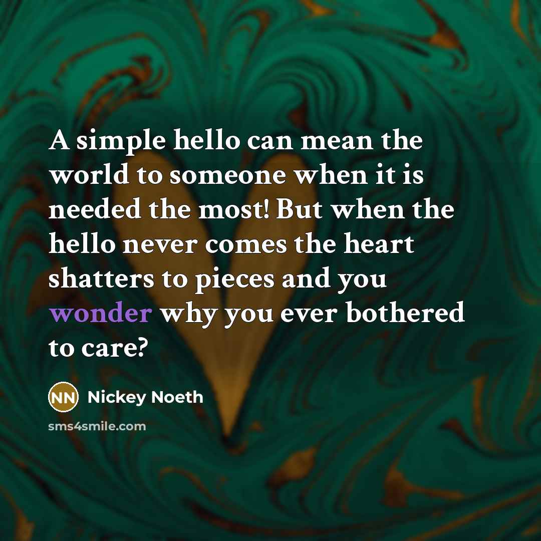 “A simple hello can mean the world to someone when…” quote by Nickey Noeth