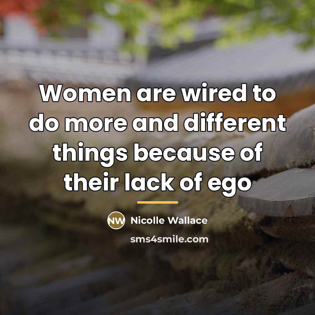 “Women are wired to do more and different things because…” quote by Nicolle Wallace