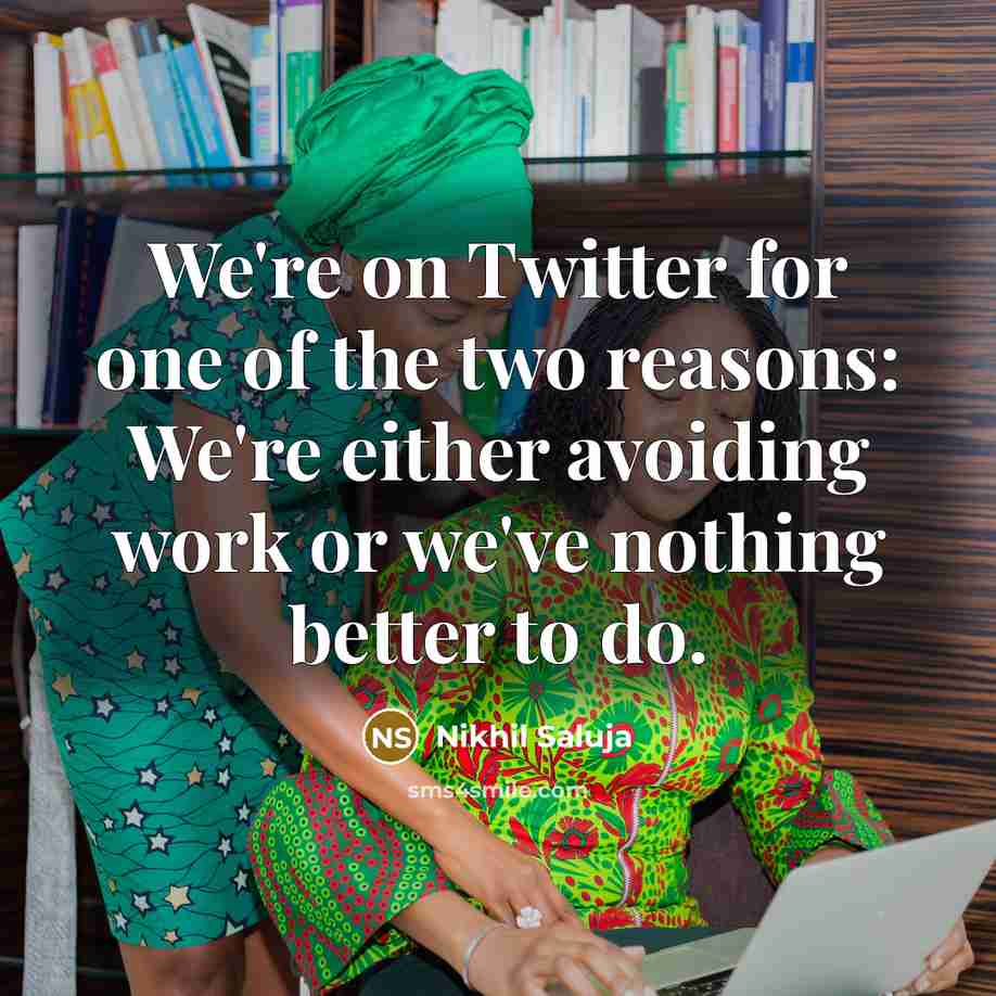 “We're on Twitter for one of the two reasons: We're…” quote by Nikhil Saluja