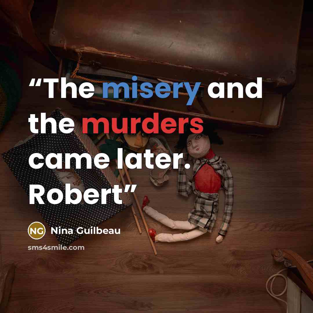 “The misery and the murders came later. Robert” quote by Nina Guilbeau