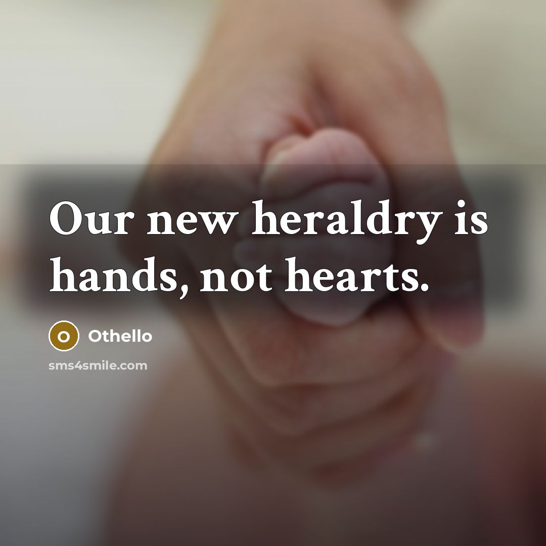 “Our new heraldry is hands, not hearts.” quote by Othello