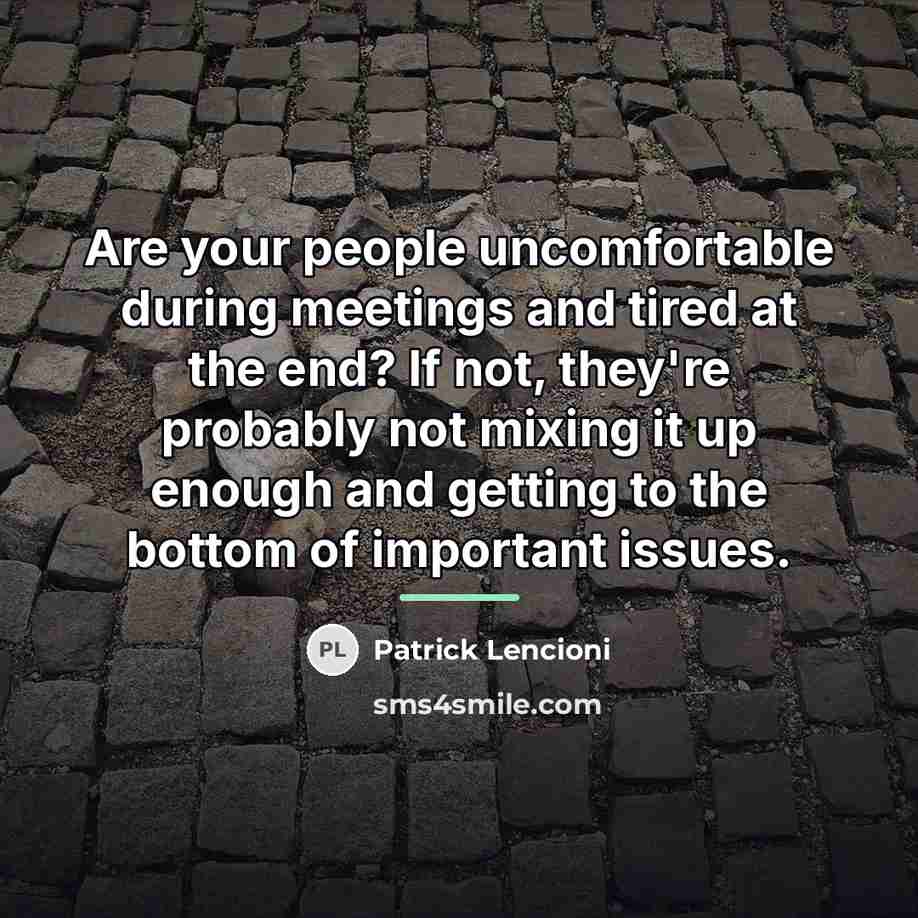 “Are your people uncomfortable during meetings and tired at the…” quote by Patrick Lencioni