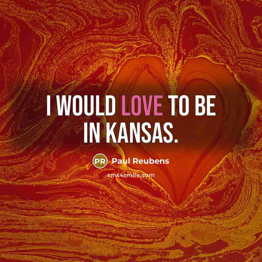“I would love to be in Kansas.…” quote by Paul Reubens