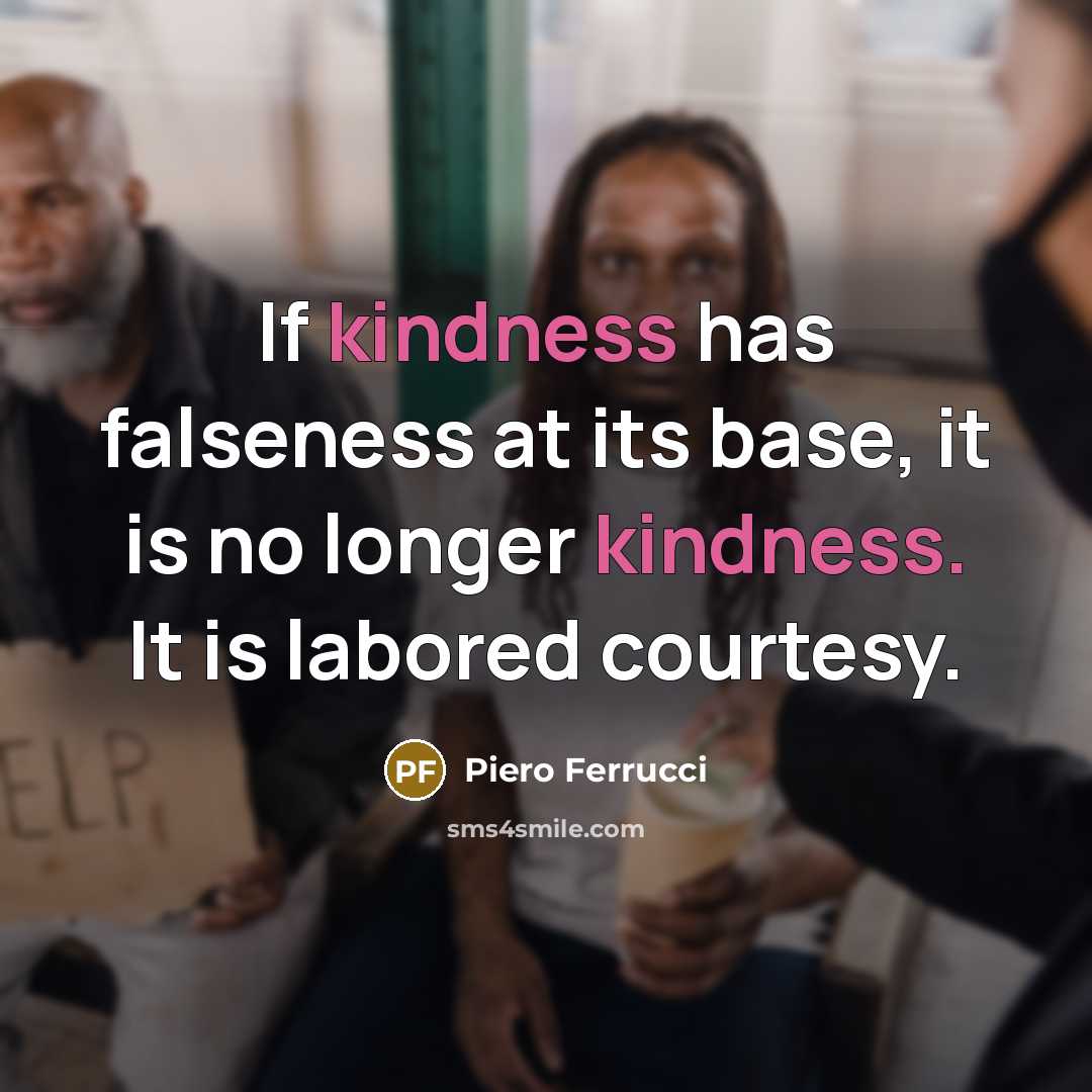 “If kindness has falseness at its base, it is no…” quote by Piero Ferrucci