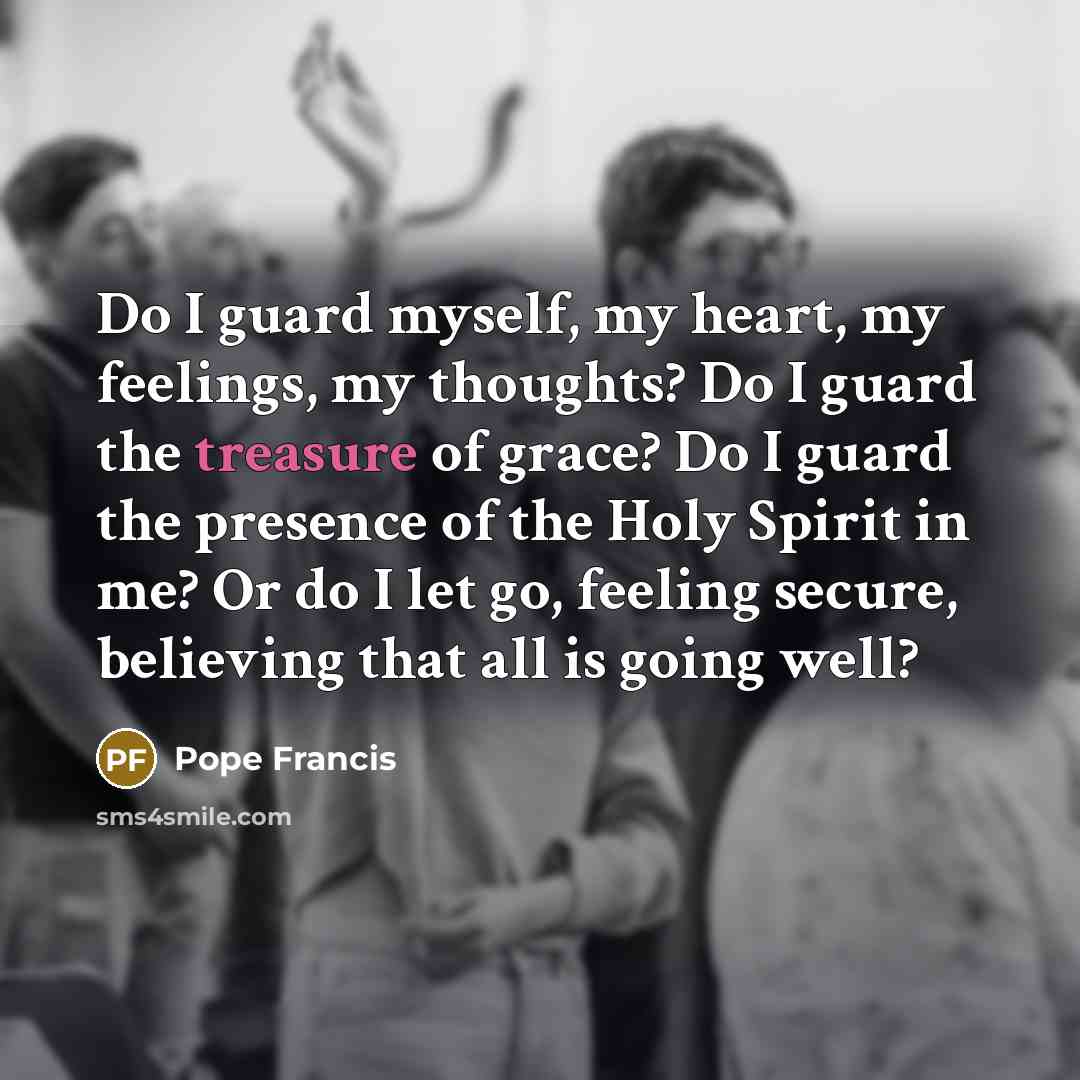“Do I guard myself, my heart, my feelings, my thoughts?…” quote by Pope Francis
