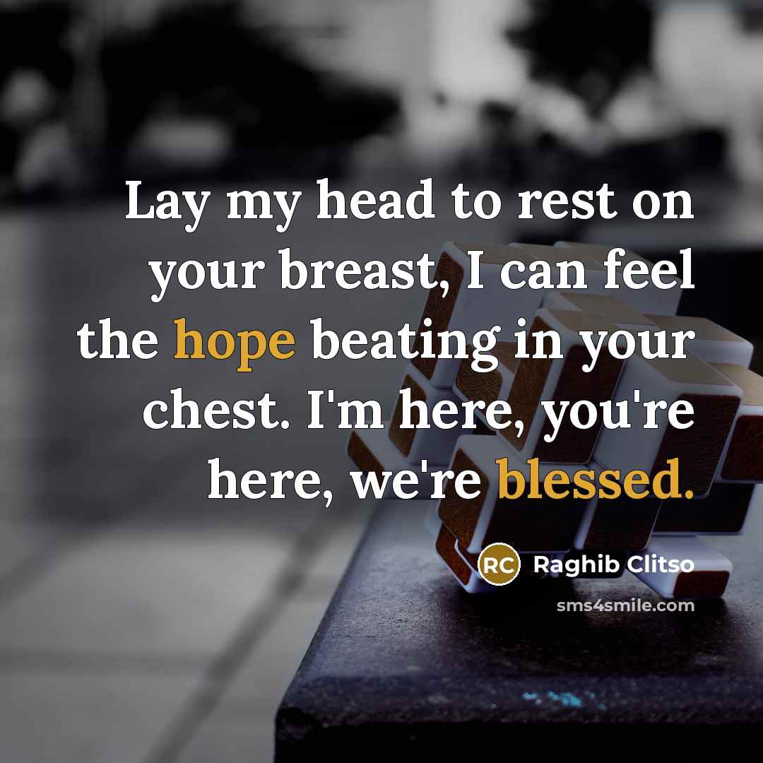 “Lay my head to rest on your breast, I can…” quote by Raghib Clitso