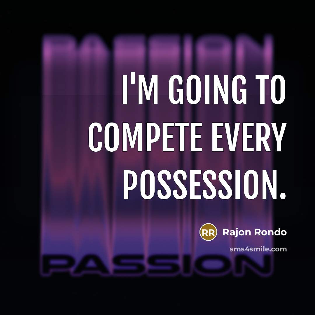 “I'm going to compete every possession.…” quote by Rajon Rondo